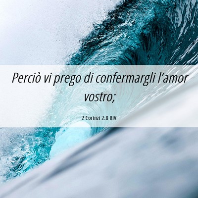Picture 06 - 2 Corinzi 2:8 RIV - Perciò vi prego di confermargli l’amor - Bible Verse Picture
