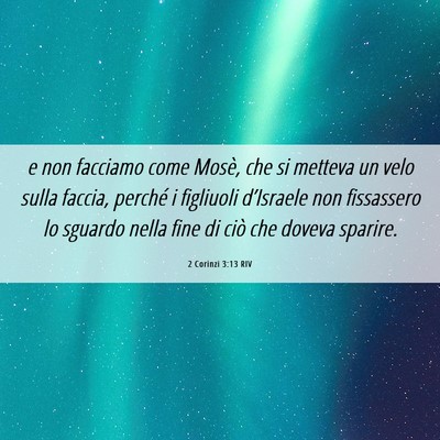 Picture 06 - 2 Corinzi 3:13 RIV - e non facciamo come Mosè, che si metteva un velo - Bible Verse Picture