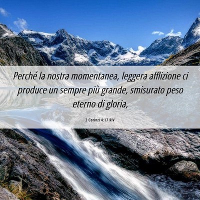Picture 06 - 2 Corinzi 4:17 RIV - Perché la nostra momentanea, leggera afflizione - Bible Verse Picture