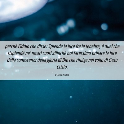Picture 06 - 2 Corinzi 4:6 RIV - perché l’Iddio che disse: Splenda la luce fra - Bible Verse Picture