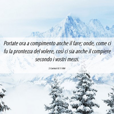 Picture 06 - 2 Corinzi 8:11 RIV - Portate ora a compimento anche il fare; onde, - Bible Verse Picture