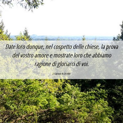 Picture 06 - 2 Corinzi 8:24 RIV - Date loro dunque, nel cospetto delle chiese, la - Bible Verse Picture