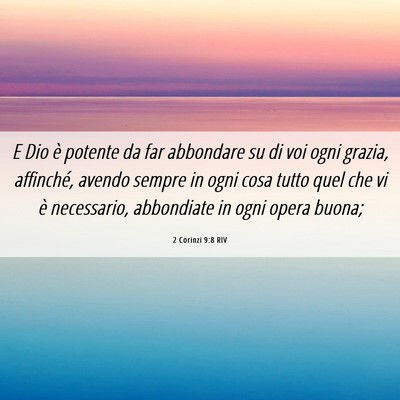 Picture 06 - 2 Corinzi 9:8 RIV - E Dio è potente da far abbondare su di voi ogni - Bible Verse Picture