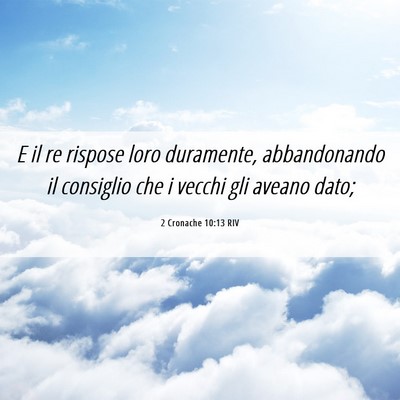 Picture 06 - 2 Cronache 10:13 RIV - E il re rispose loro duramente, abbandonando il - Bible Verse Picture