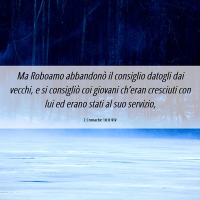 Picture 06 - 2 Cronache 10:8 RIV - Ma Roboamo abbandonò il consiglio datogli dai - Bible Verse Picture