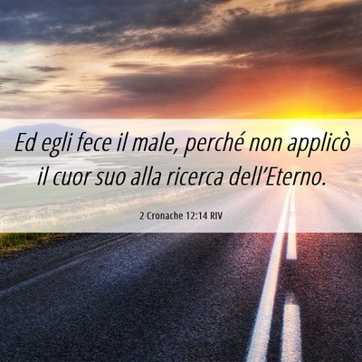 Picture 06 - 2 Cronache 12:14 RIV - Ed egli fece il male, perché non applicò il - Bible Verse Picture