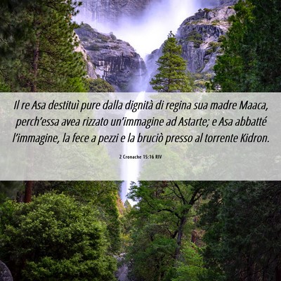 Picture 06 - 2 Cronache 15:16 RIV - Il re Asa destituì pure dalla dignità di regina - Bible Verse Picture