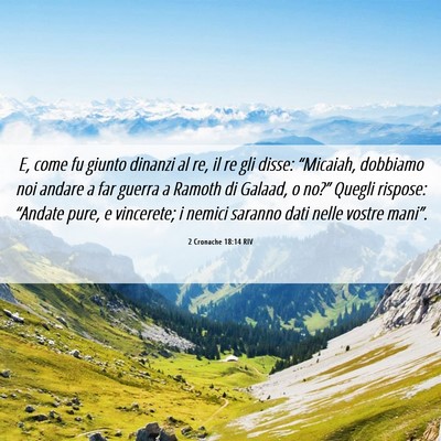 Picture 06 - 2 Cronache 18:14 RIV - E, come fu giunto dinanzi al re, il re gli disse: - Bible Verse Picture