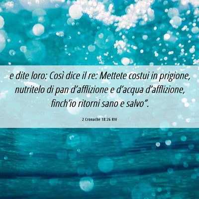 Picture 06 - 2 Cronache 18:26 RIV - e dite loro: Così dice il re: Mettete costui in - Bible Verse Picture