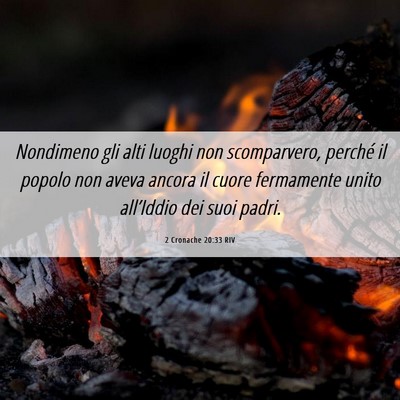 Picture 06 - 2 Cronache 20:33 RIV - Nondimeno gli alti luoghi non scomparvero, - Bible Verse Picture