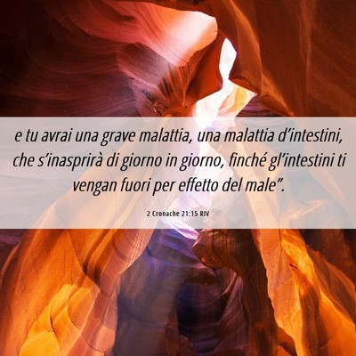 Picture 06 - 2 Cronache 21:15 RIV - e tu avrai una grave malattia, una malattia - Bible Verse Picture