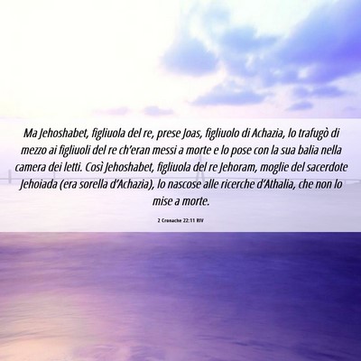 Picture 06 - 2 Cronache 22:11 RIV - Ma Jehoshabet, figliuola del re, prese Joas, - Bible Verse Picture