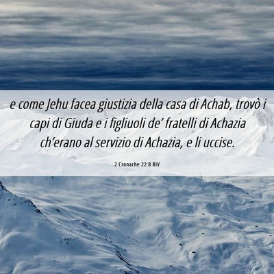 Picture 06 - 2 Cronache 22:8 RIV - e come Jehu facea giustizia della casa di Achab, - Bible Verse Picture