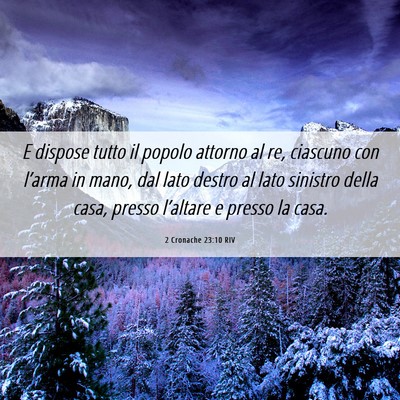 Picture 06 - 2 Cronache 23:10 RIV - E dispose tutto il popolo attorno al re, ciascuno - Bible Verse Picture