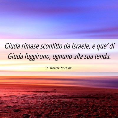 Picture 06 - 2 Cronache 25:22 RIV - Giuda rimase sconfitto da Israele, e que’ di - Bible Verse Picture