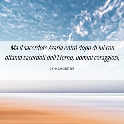 Picture 06 - 2 Cronache 26:17 RIV - Ma il sacerdote Azaria entrò dopo di lui con - Bible Verse Picture
