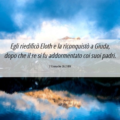 Picture 06 - 2 Cronache 26:2 RIV - Egli riedificò Eloth e la riconquistò a Giuda, - Bible Verse Picture