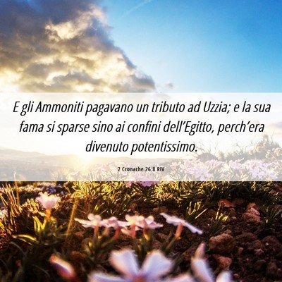 Picture 06 - 2 Cronache 26:8 RIV - E gli Ammoniti pagavano un tributo ad Uzzia; e la - Bible Verse Picture