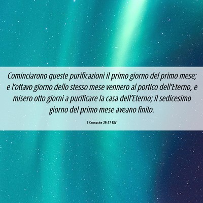 Picture 06 - 2 Cronache 29:17 RIV - Cominciarono queste purificazioni il primo giorno - Bible Verse Picture