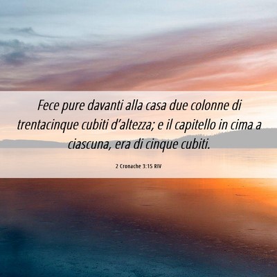 Picture 06 - 2 Cronache 3:15 RIV - Fece pure davanti alla casa due colonne di - Bible Verse Picture