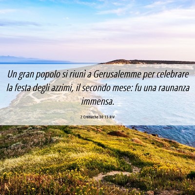 Picture 06 - 2 Cronache 30:13 RIV - Un gran popolo si riunì a Gerusalemme per - Bible Verse Picture