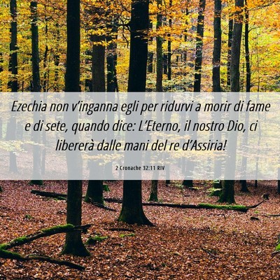 Picture 06 - 2 Cronache 32:11 RIV - Ezechia non v’inganna egli per ridurvi a morir - Bible Verse Picture