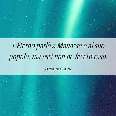 Picture 06 - 2 Cronache 33:10 RIV - L’Eterno parlò a Manasse e al suo popolo, ma - Bible Verse Picture