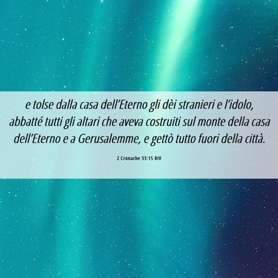 Picture 06 - 2 Cronache 33:15 RIV - e tolse dalla casa dell’Eterno gli dèi - Bible Verse Picture