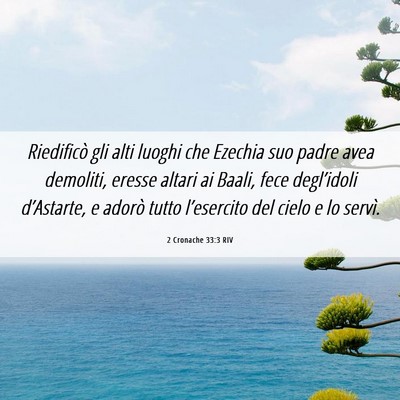Picture 06 - 2 Cronache 33:3 RIV - Riedificò gli alti luoghi che Ezechia suo padre - Bible Verse Picture