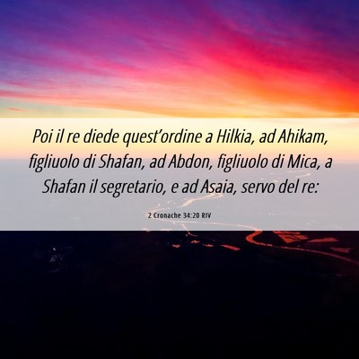 Picture 06 - 2 Cronache 34:20 RIV - Poi il re diede quest’ordine a Hilkia, ad - Bible Verse Picture