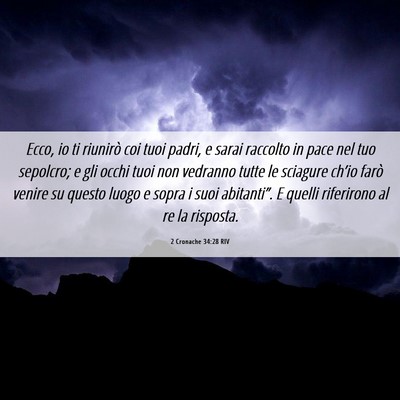 Picture 06 - 2 Cronache 34:28 RIV - Ecco, io ti riunirò coi tuoi padri, e sarai - Bible Verse Picture