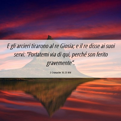 Picture 06 - 2 Cronache 35:23 RIV - E gli arcieri tirarono al re Giosia; e il re - Bible Verse Picture