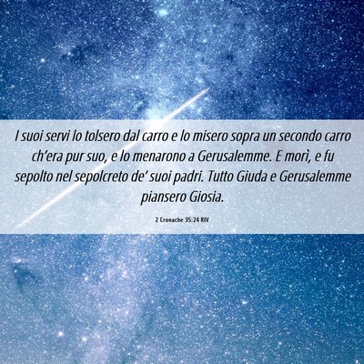 Picture 06 - 2 Cronache 35:24 RIV - I suoi servi lo tolsero dal carro e lo misero - Bible Verse Picture