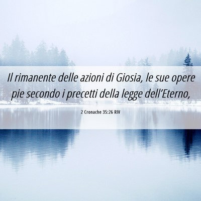 Picture 06 - 2 Cronache 35:26 RIV - Il rimanente delle azioni di Giosia, le sue opere - Bible Verse Picture