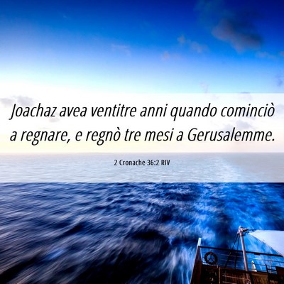 Picture 06 - 2 Cronache 36:2 RIV - Joachaz avea ventitre anni quando cominciò a - Bible Verse Picture