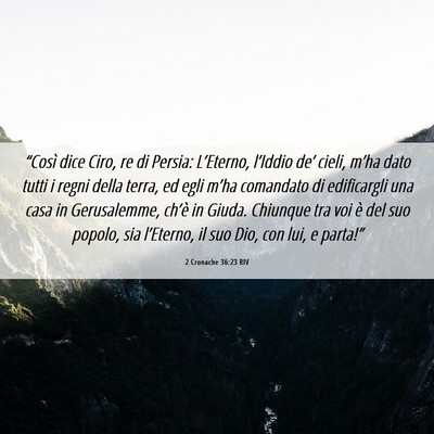 Picture 06 - 2 Cronache 36:23 RIV - “Così dice Ciro, re di Persia: L’Eterno, - Bible Verse Picture