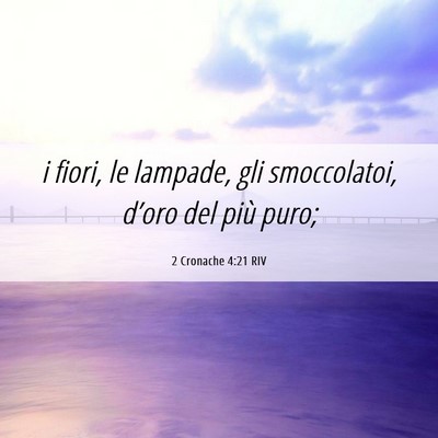 Picture 06 - 2 Cronache 4:21 RIV - i fiori, le lampade, gli smoccolatoi, d’oro del - Bible Verse Picture
