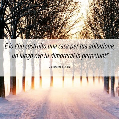Picture 06 - 2 Cronache 6:2 RIV - E io t’ho costruito una casa per tua - Bible Verse Picture