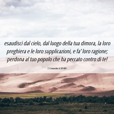 Picture 06 - 2 Cronache 6:39 RIV - esaudisci dal cielo, dal luogo della tua dimora, - Bible Verse Picture