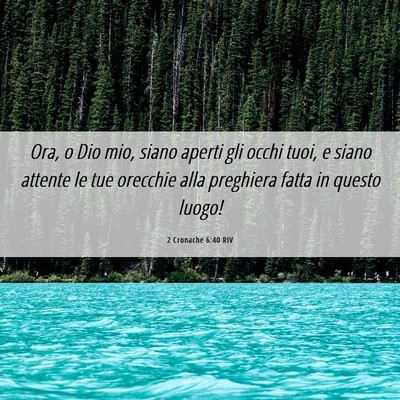 Picture 06 - 2 Cronache 6:40 RIV - Ora, o Dio mio, siano aperti gli occhi tuoi, e - Bible Verse Picture