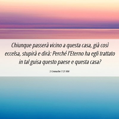 Picture 06 - 2 Cronache 7:21 RIV - Chiunque passerà vicino a questa casa, già - Bible Verse Picture