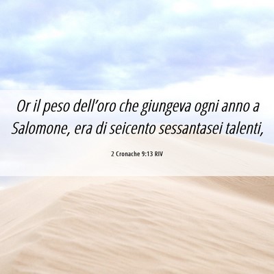Picture 06 - 2 Cronache 9:13 RIV - Or il peso dell’oro che giungeva ogni anno a - Bible Verse Picture