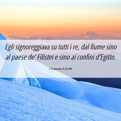 Picture 06 - 2 Cronache 9:26 RIV - Egli signoreggiava su tutti i re, dal fiume sino - Bible Verse Picture