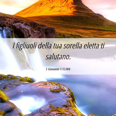 Picture 06 - 2 Giovanni 1:13 RIV - I figliuoli della tua sorella eletta ti - Bible Verse Picture