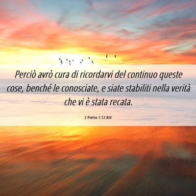Picture 06 - 2 Pietro 1:12 RIV - Perciò avrò cura di ricordarvi del continuo - Bible Verse Picture