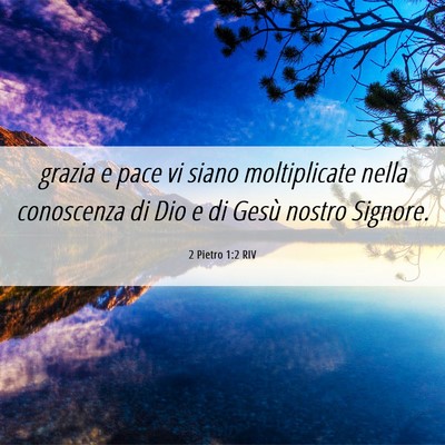 Picture 06 - 2 Pietro 1:2 RIV - grazia e pace vi siano moltiplicate nella - Bible Verse Picture