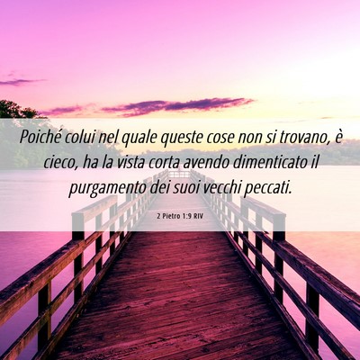 Picture 06 - 2 Pietro 1:9 RIV - Poiché colui nel quale queste cose non si - Bible Verse Picture