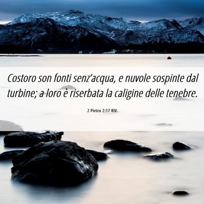 Picture 06 - 2 Pietro 2:17 RIV - Costoro son fonti senz’acqua, e nuvole sospinte - Bible Verse Picture
