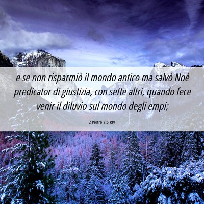 Picture 06 - 2 Pietro 2:5 RIV - e se non risparmiò il mondo antico ma salvò - Bible Verse Picture