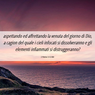 Picture 06 - 2 Pietro 3:12 RIV - aspettando ed affrettando la venuta del giorno di - Bible Verse Picture